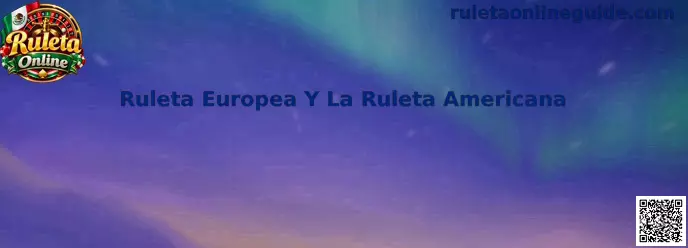 Comparación entre Ruleta Europea Y La Ruleta Americana