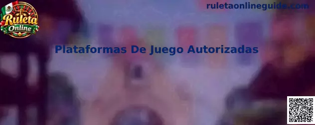 Plataformas De Juego Autorizadas para Ruleta Online
