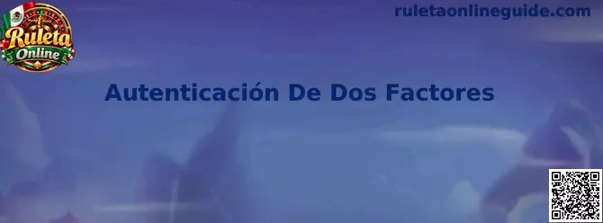 Guía para configurar la autenticación de dos factores y proteger una cuenta de Ruleta Online